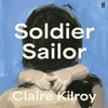 Soldier Sailor - Claire Kilroy