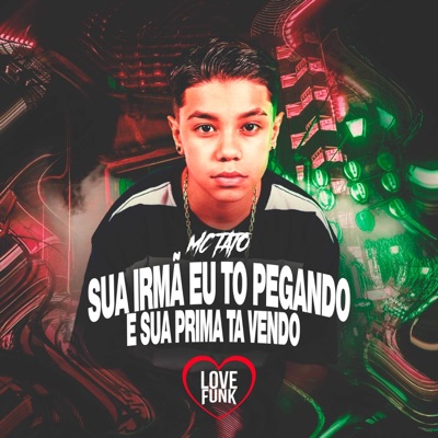 Sua Irmã Eu To Pegando e Sua Prima Ta Vendo - Single