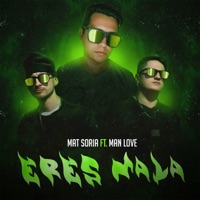Eres Mala (feat. Man Love) - Single - Mat Soria