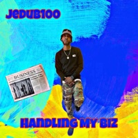 Handling My Biz - Single - JeDub100