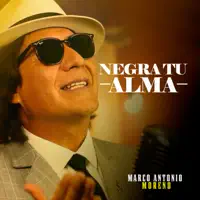 NEGRA TU ALMA — MARCO ANTONIO MORENO