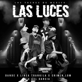 Las Luces (feat. Axl García) Dande, Linea Trankila & Los Trenes De México