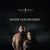 Amor Tan Grande - Grace and Mercy Music