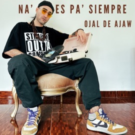 Na' Es Pa' Siempre Ojal De Ajaw