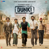 Dunki (Original Motion Picture Soundtrack) - Pritam, Swanand Kirkire, IP Singh, Javed Akhtar, Irshad Kamil, Varun Grover, Kumaar, Amitabh Bhattacharya, Shekhar Ravjiani & Traditional