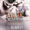 All In With Him (Unabridged) - L. Blakely & Lauren Blakely