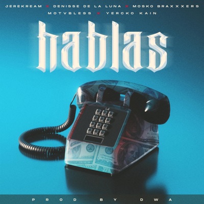 Hablas (feat. Denisse De La Luna, Mosko braxxxers, Motvbless & Yercko Kain) - Single
