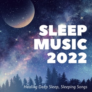 Sleep Music 2022 - Healing Deep Sleep, Sleeping Songs