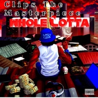 Whole Lotta (feat. Jazzy Blaze) - Single - Clips The Masterpiece
