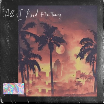 All I Need (feat. Tim Fleming) - Single