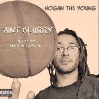 Aint Blurry - Single - Hogan The Young