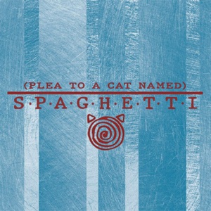 (Plea to a Cat Named) Spaghetti - Single
