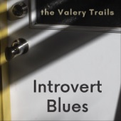 The Valery Trails - Introvert Blues