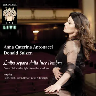 L'alba separa dalla luce l'ombra (Wigmore hall live) by Anna Caterina Antonacci & Donald Sulzen album reviews, ratings, credits