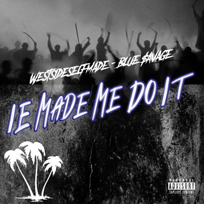 IE Made Me Do It (feat. Blue $avage)