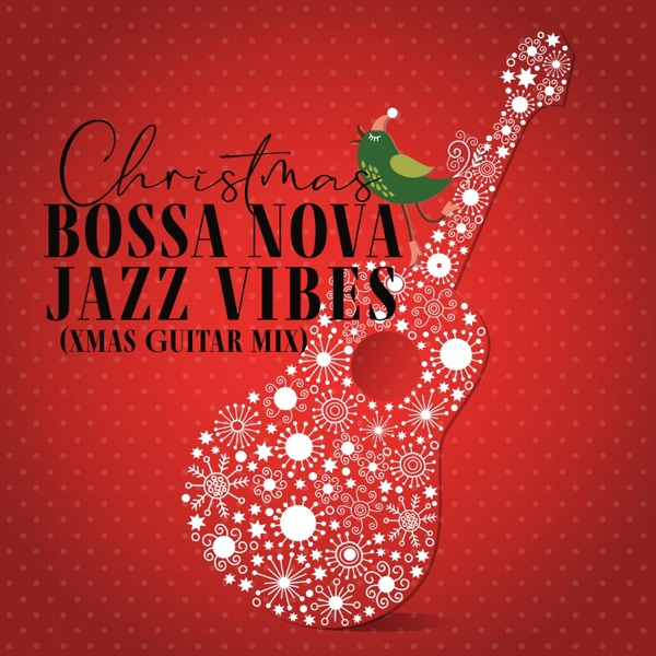 Christmas Bossa Nova Jazz Vibes (Xmas Guitar Mix)