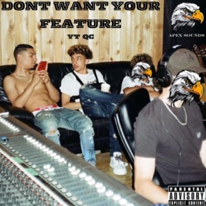 Dont Want Your Feature (feat. YT)