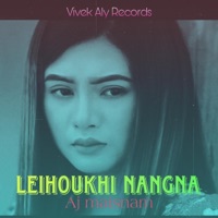 LEIHOUKHI NANGNA (feat. AJ MAISNAM) - Single - Chongtham Vivek Aly
