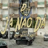Já Não Dá (feat. BlackAldo & KBoy) - Single - D'Zen