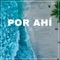 Por Ahí - Mocci lyrics