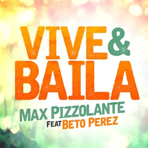Max Pizzolante - Vive Y Baila (feat. Beto Perez) - 排舞 音乐