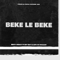BEKE LE BEKE (feat. MISTY DEEKAY, RAY RAY & LEFA DE VOCALIST) - Single - BONGO MOOLA ENTERTAINMENT