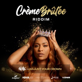 Adjust Your Crown (Crème Brûlée Riddim) RAE, Rebel Muzik & Darryl Gervais