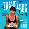 The Travel Bog Diaries: One Woman's hilarious confessions of surviving family travel - Liz Deacle