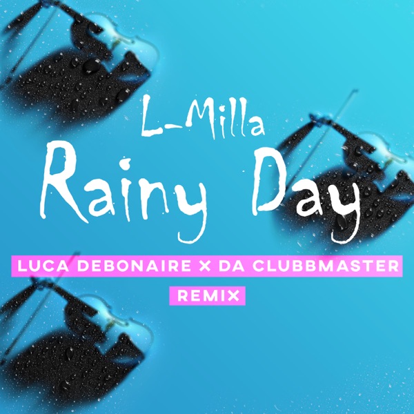 Rainy Day (Luca Debonaire x Da Clubbmaster Remix) - Single