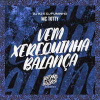 Vem Xerequinha Balança - Single - MC Totty, Dj K2 & Dj Fuminho
