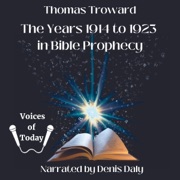 The Years 1914 to 1923 in Bible Prophecy (Unabridged) - Thomas Troward
