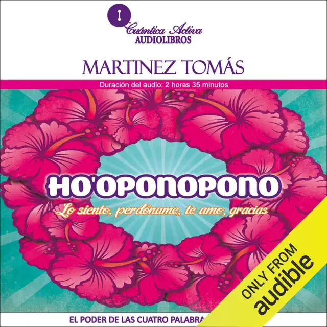 Ho’oponopono (Narración en Castellano) [Correction (Narration in Spanish)]: El poder de las cuatro palabras sanadoras (Lo siento, Perdóname, Te amo, Gracias) (Unabridged)