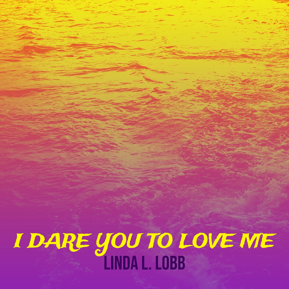 I Dare You to Love Me - Single - Album by Linda L. Lobb - Apple Music