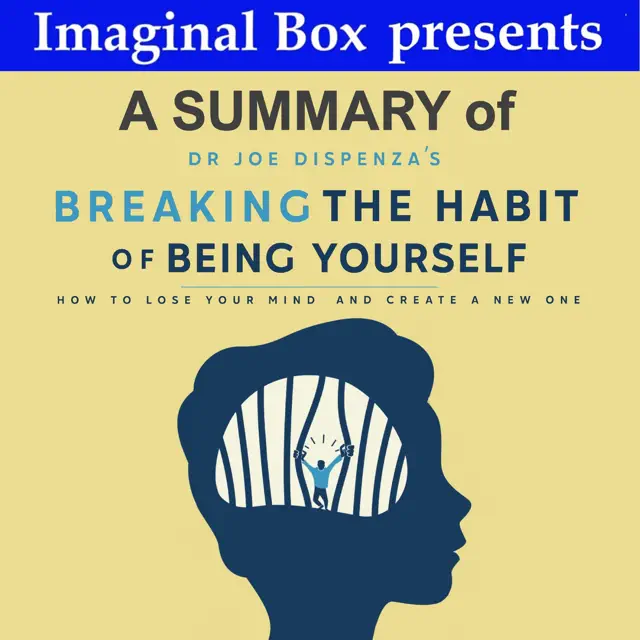 Summary of Dr Joe Dispenza's Breaking the Habit of Being Yourself (Unabridged)