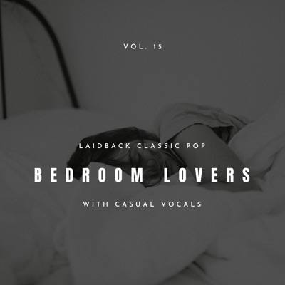 Bedroom Lovers - Laidback Classic Pop with Casual Vocals, Vol. 15