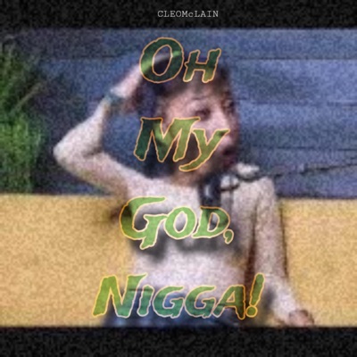 Oh My God, NIGGA! - Single