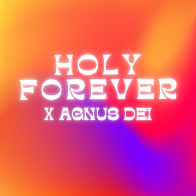 Holy Forever X Agnus Dei - Single