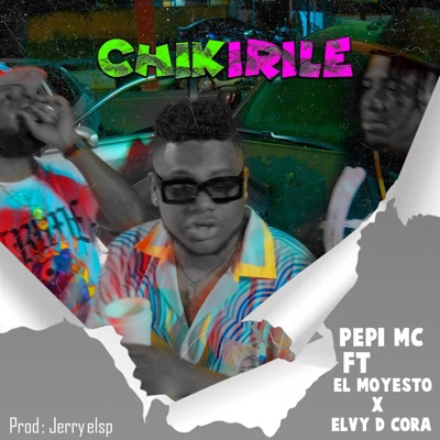 Chikirile Chikirilu PePi Mc (feat. EL Moyesto x Elvy D Cora) - Single