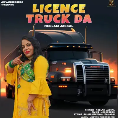 Licence Truck Da - Neelam Jassal: Song Lyrics, Music Videos & Concerts