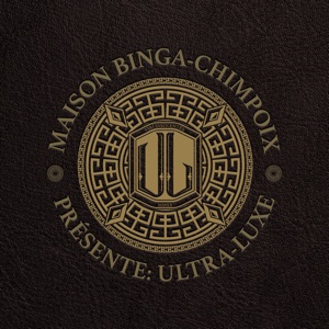 Maison Binga - Chimpoix Présente: Ultra Luxe - EP