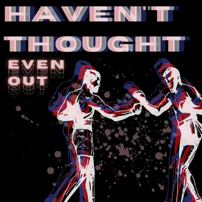 Hör dir „Even Out - EP“ von Haven't Thought an