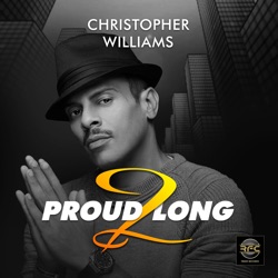 christopher williams - Proud 2 Long (Radio Edit)