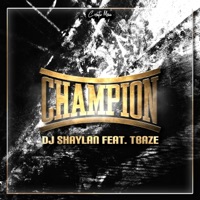 Champion (feat. Tbaze) - Single - Dj Shaylan & TBaze