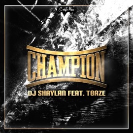 Champion (feat. Tbaze) Dj Shaylan & TBaze