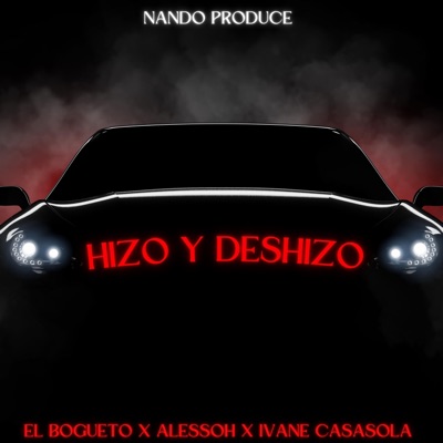 Hizo y Deshizo (feat. El Bogueto, Nando Produce & Ivane Casasola) - Single