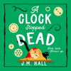 A Clock Stopped Dead - J.M. Hall