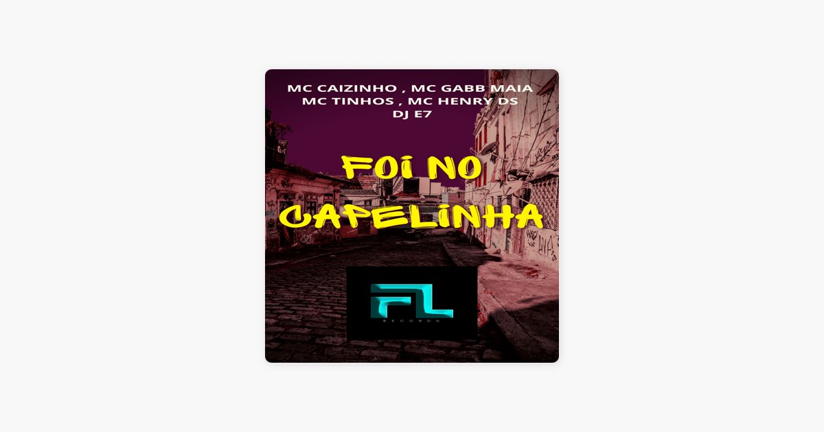 Foi no Capelinha (feat. Mc Henry Ds & DJ E7) - Single - Album by