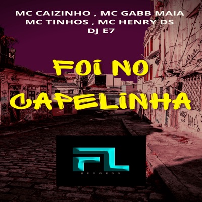 Foi no Capelinha (feat. Mc Henry Ds & DJ E7) - Single