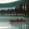 We've Been Heroes - Single