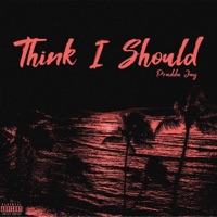 Think I Should - Single - Pradda Jay